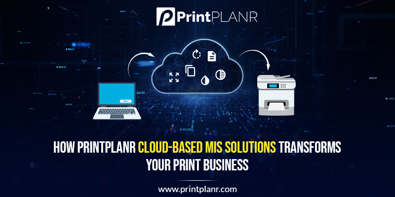 Cloud-based MIS Solutions Transforms Your Print Business Cloud-based MIS Solutions Transforms Your Print Business