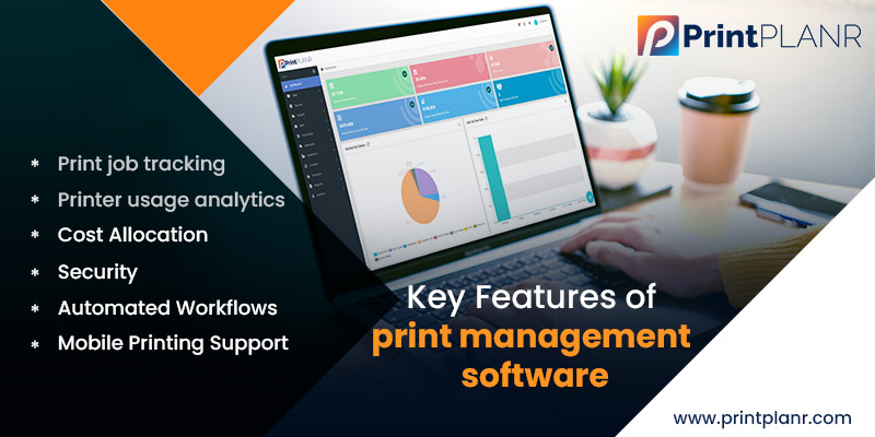 Key Features of Print Management Software Key Features of Print Management Software