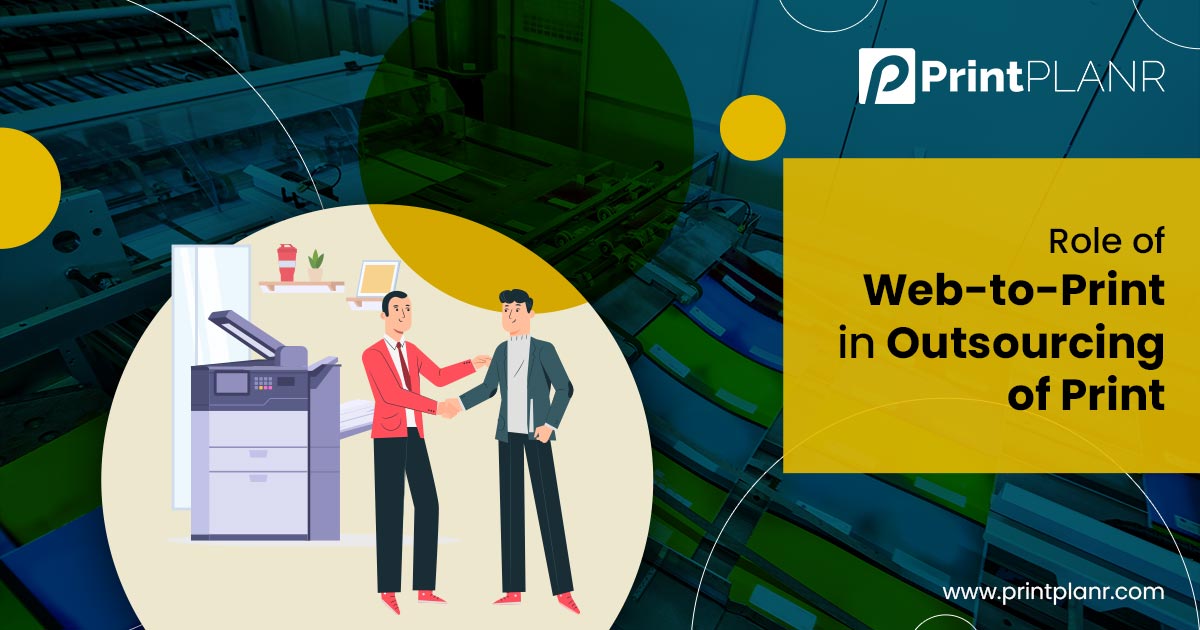Role of Web-to-Print in Outsourcing of Print Role of Web-to-Print in Outsourcing of Print