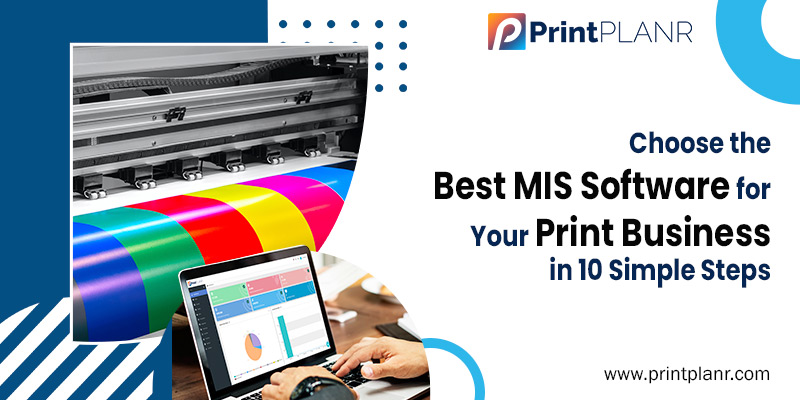 Steps to Choose the Best MIS Software for Your Print Business Steps to Choose the Best MIS Software for Your Print Business