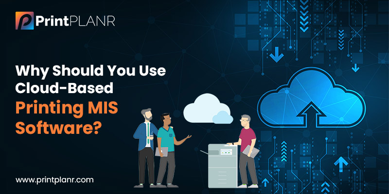 Why-Should-You-Use-Cloud-Based-Printing-MIS-Software Why-Should-You-Use-Cloud-Based-Printing-MIS-Software
